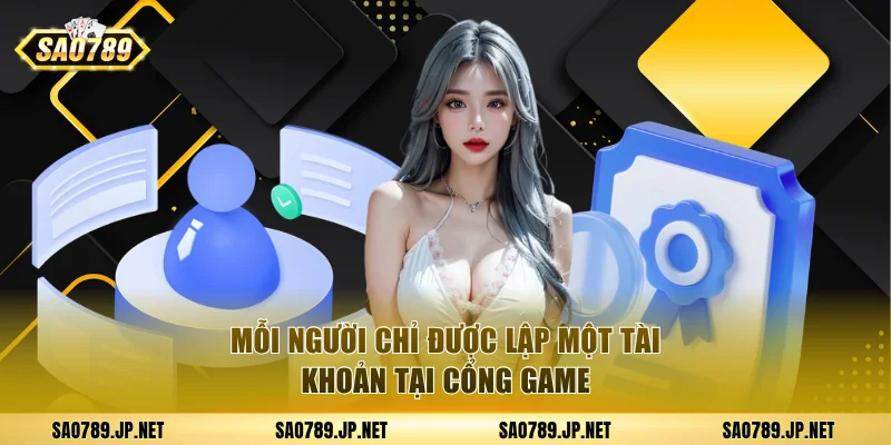 Mỗi người chỉ được lập một tài khoản tại cổng game