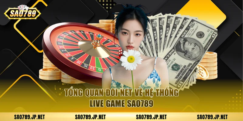 Tổng quan đôi nét về live game SAO789