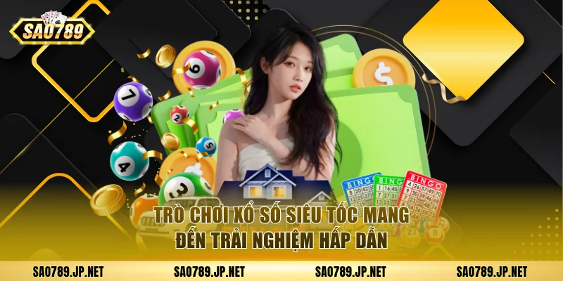 Trò chơi xổ số siêu tốc mang đến trải nghiệm hấp dẫn